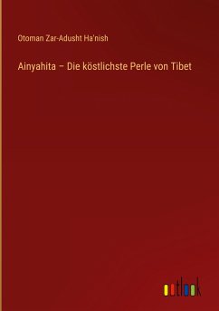 Ainyahita ¿ Die köstlichste Perle von Tibet - Ha'nish, Otoman Zar-Adusht