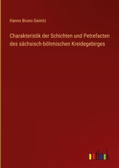 Charakteristik der Schichten und Petrefacten des sächsisch-böhmischen Kreidegebirges