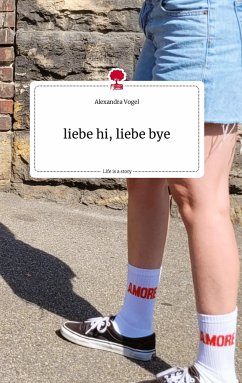 liebe hi, liebe bye. Life is a Story - story.one - Vogel, Alexandra