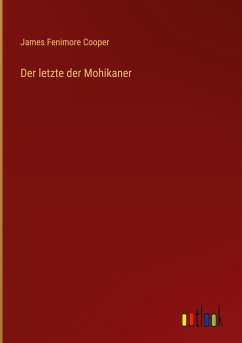 Der letzte der Mohikaner - Cooper, James Fenimore