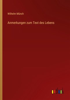 Anmerkungen zum Text des Lebens - Münch, Wilhelm