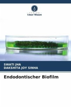 Endodontischer Biofilm - Jha, Swati;Sinha, Dakshita Joy