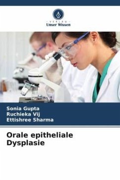 Orale epitheliale Dysplasie - Gupta, Sonia;Vij, Ruchieka;Sharma, Ettishree