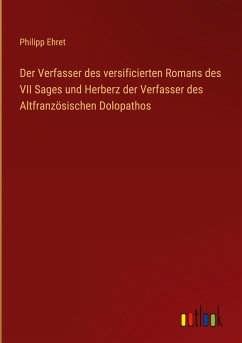 Der Verfasser des versificierten Romans des VII Sages und Herberz der Verfasser des Altfranzösischen Dolopathos - Ehret, Philipp
