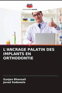 L'ANCRAGE PALATIN DES IMPLANTS EN ORTHODONTIE - Bhansali, Gunjan;Sodawala, Javed