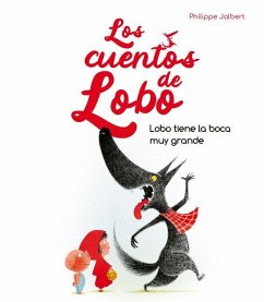 Lobo Tiene La Boca Muy Grande (Los Cuentos del Lobo) - Jalbert, Philippe