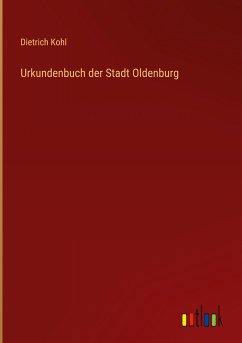 Urkundenbuch der Stadt Oldenburg - Kohl, Dietrich