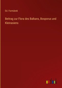 Beitrag zur Flora des Balkans, Bosporus und Kleinasiens - Formánek, Ed.