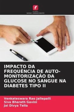 IMPACTO DA FREQUÊNCIA DE AUTO-MONITORIZAÇÃO DA GLUCOSE NO SANGUE NA DIABETES TIPO II - JALLEPALLI, VENKATESWARA RAO;GAVINI, SIVA BHARATH;TELLA, JAI DIVYA