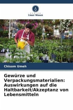 Gewürze und Verpackungsmaterialien: Auswirkungen auf die Haltbarkeit/Akzeptanz von Lebensmitteln - Umeh, Chisom