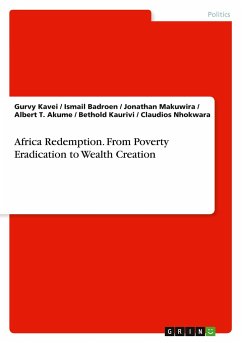 Africa Redemption. From Poverty Eradication to Wealth Creation - Kavei, Gurvy; Badroen, Ismail; Makuwira, Jonathan; Akume, Albert T.; Kaurivi, Bethold; Nhokwara, Claudios