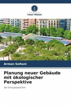 Planung neuer Gebäude mit ökologischer Perspektive - Soltani, Arman