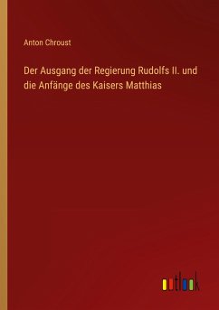 Der Ausgang der Regierung Rudolfs II. und die Anfänge des Kaisers Matthias