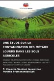 UNE ÉTUDE SUR LA CONTAMINATION DES MÉTAUX LOURDS DANS LES SOLS AGRICOLES