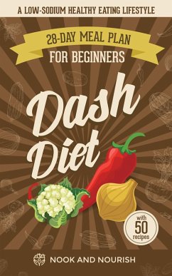 DASH Diet for Beginners : 28-Day Low-Sodium Meal Plan For A Healthy Eating Lifestyle with 50 Savory Recipes (eBook, ePUB) - Nourish, Nook and