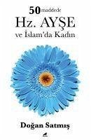 50 Maddede Hz. Ayse ve Islamda Kadin - Satmis, Dogan