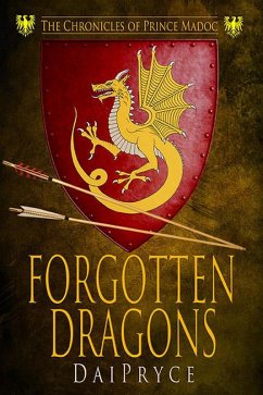 Forgotten Dragons (The Madoc Chronicles, #1) (eBook, ePUB) - Pryce, Dai Forgotten Dragons (The Madoc Chronicles, #1) (eBook, ePUB) - Pryce, Dai