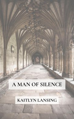 A Man of Silence (eBook, ePUB) - Lansing, Kaitlyn A Man of Silence (eBook, ePUB) - Lansing, Kaitlyn