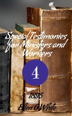 Special Testimonies for Ministers and Workers-No. 4 (1895) - G, Ellen