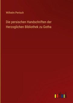 Die persischen Handschriften der Herzoglichen Bibliothek zu Gotha