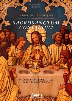 Do Movimento Litúrgico à Constituição Sacrosanctum Concilium: Uma Nova Visão Teológica da Sagrada Liturgia (eBook, ePUB) - Galvão, Anderson da Silva