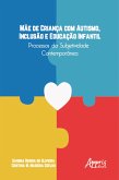 Mãe de Criança com Autismo, Inclusão e Educação Infantil: Processos da Subjetividade Contemporânea (eBook, ePUB)