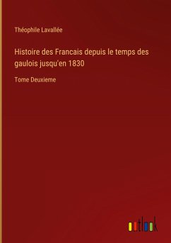 Histoire des Francais depuis le temps des gaulois jusqu'en 1830