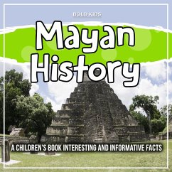 Mayan History: A Children's Book Interesting And Informative Facts (eBook, ePUB) - Kids, Bold