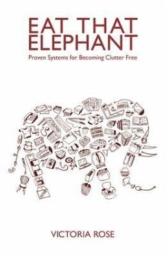 Cover Eat That Elephant - Proven Systems for Becoming Clutter Free (eBook, ePUB)