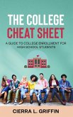 The College Cheat Sheet: A Guide To College Enrollment For High School Students (eBook, ePUB) The College Cheat Sheet: A Guide To College Enrollment For High School Students (eBook, ePUB)