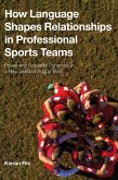 How Language Shapes Relationships in Professional Sports Teams (eBook, ePUB)