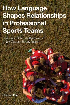 How Language Shapes Relationships in Professional Sports Teams (eBook, ePUB) - File, Kieran