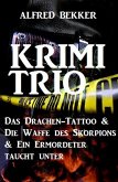 Krimi-Trio: Das Drachen-Tattoo & Die Waffe des Skorpions & Ein Ermordeter taucht unter (eBook, ePUB)