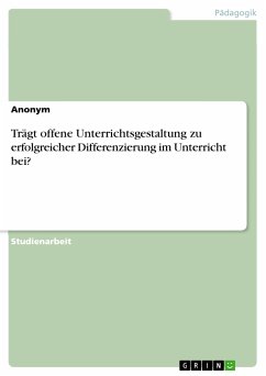 Trägt offene Unterrichtsgestaltung zu erfolgreicher Differenzierung im Unterricht bei? (eBook, PDF)