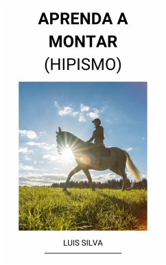 Aprenda a Montar (Hipismo) (eBook, ePUB) - Silva, Luis
