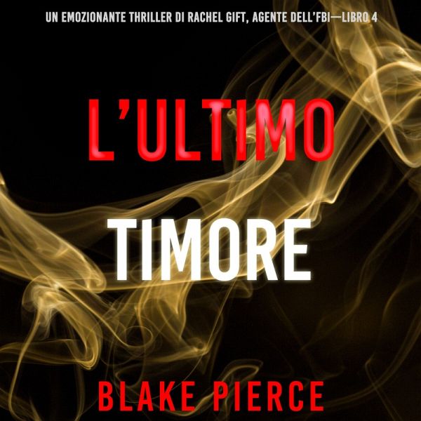 L'ultimo timore (Un emozionante thriller di Rachel Gift, Agente dell'FBI –  … von Blake Pierce - Hörbuch bei bücher.de runterladen