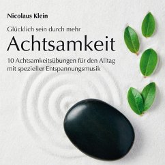 Glücklich sein durch mehr Achtsamkeit: 10 Achtsamkeitsübungen für den Alltag mit spezieller Entspannungsmusik (MP3-Download) - Klein, Nicolaus