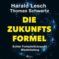Die Zukunftsformel: Echter Fortschritt braucht Wiederholung (MP3-Download) - Lesch, Harald; Schwartz, Thomas; Biallowons, Simon