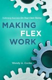 Making Flex Work: Defining Success on Your Own Terms (eBook, ePUB)