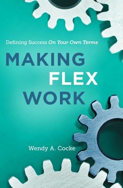 Making Flex Work: Defining Success on Your Own Terms (eBook, ePUB) - Cocke, Wendy