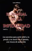 Los secretos para serle infiel a tu pareja y no morir en el intento, con trucos de seducción - El manual de la infidelidad - Parte 2 (eBook, ePUB)