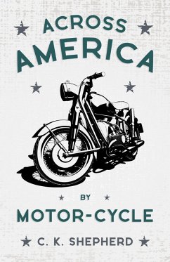 Across America by Motor-Cycle (eBook, ePUB) - Shepherd, C. K.