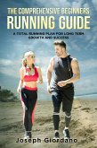 The Comprehensive Beginners Running Guide: A Total Running Plan For Long Term Growth and Success (eBook, ePUB)