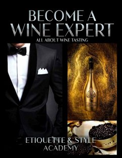 Become a Wine Expert; All about Wine Testing (eBook, ePUB) - Academy, Etiquette & Style