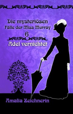 Die mysteriösen Fälle der Miss Murray: Adel vernichtet (eBook, ePUB) - Zeichnerin, Amalia