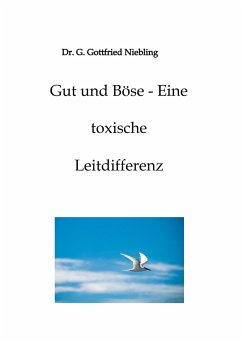 Gut und Böse - Eine toxische Leitdifferenz - Niebling, G. Gottfried