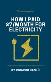 How I Paid $7/month For Electricity (eBook, ePUB) How I Paid $7/month For Electricity (eBook, ePUB)