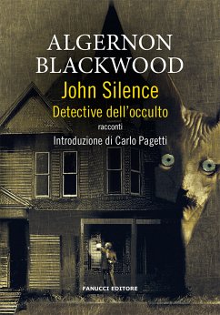 John Silence - Detective dell'occulto (eBook, ePUB) - Blackwood, Algernon