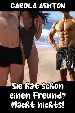 Sie hat schon einen Freund? Macht nichts! (eBook, ePUB) - Ashton, Carola