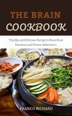The Brain Cookbook: Healthy and Delicious Recipes to Boost Brain Functions and Prevent Alzheimer's. (eBook, ePUB)